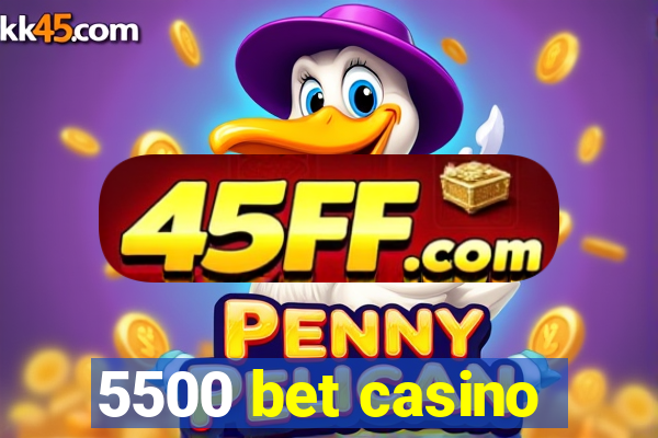 5500 bet casino